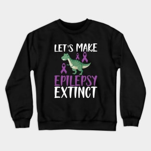 Epilepsy - Let's make epilepsy extinct w Crewneck Sweatshirt